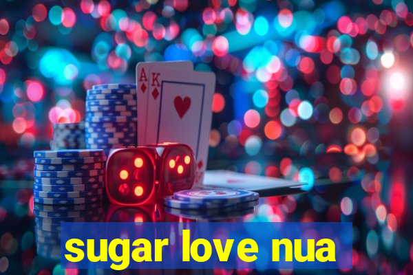 sugar love nua